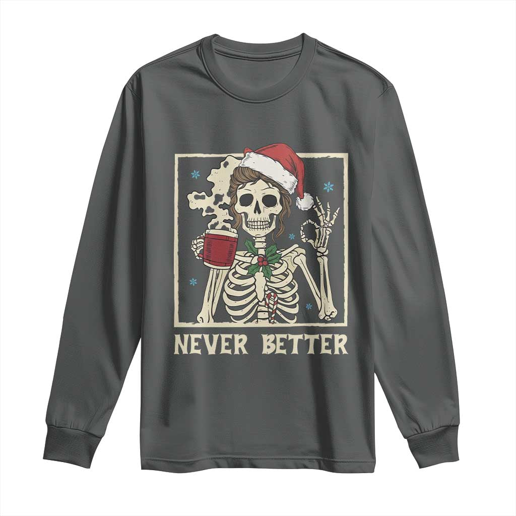 Funny Christmas Never Better Long Sleeve Shirt Messy Bun Skeleton Drinking Coffee TS11 Dark Heather Print Your Wear