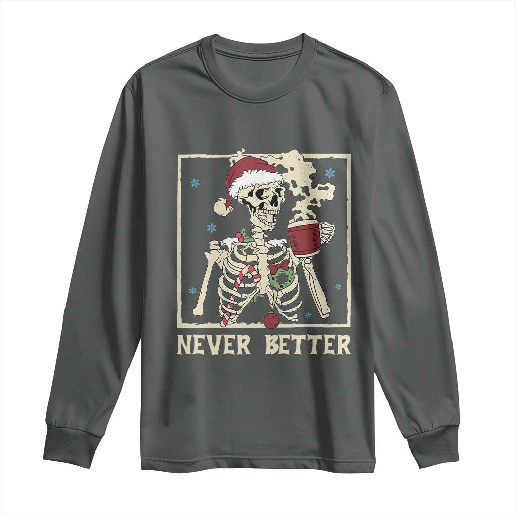 Funny Christmas Never Better Long Sleeve Shirt Skeleton Drinking Coffee TS11 Dark Heather Print Your Wear