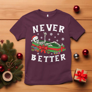 Funny Halloween Christmas Never Better T Shirt Xmas Skeleton Coffin TS11 Maroon Print Your Wear
