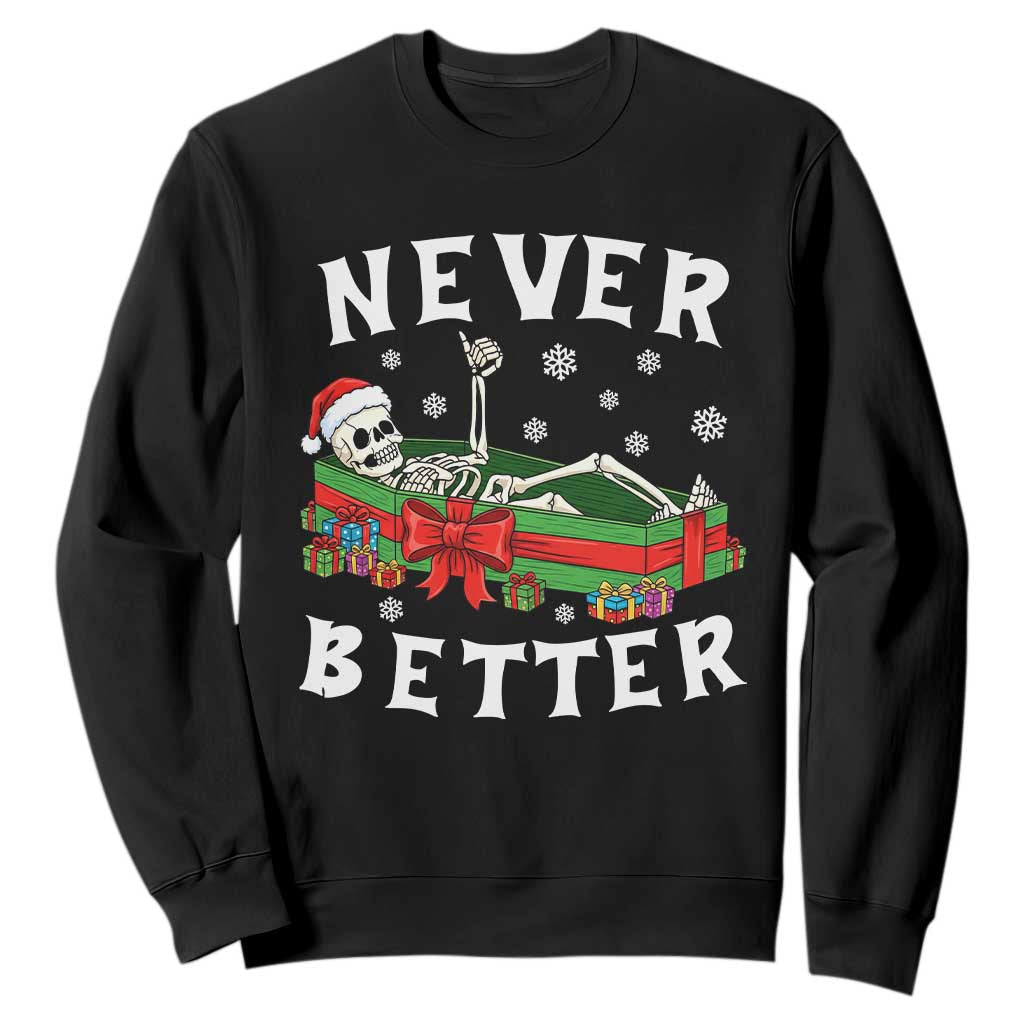 Funny Halloween Christmas Never Better Sweatshirt Xmas Skeleton Coffin TS11 Black Print Your Wear