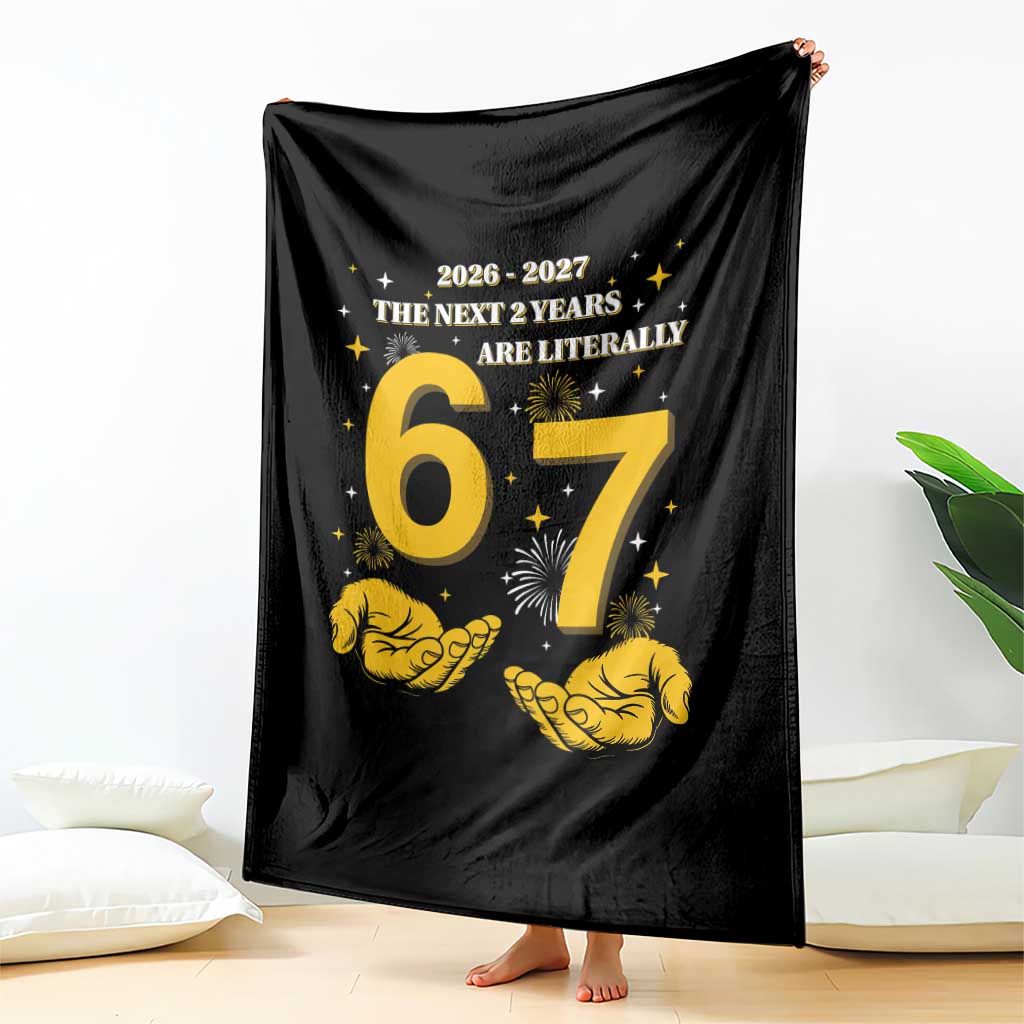 Funny 67 New Year Throw Blanket The Next Two Years Are Literally 2026 And 2027 Fireworks TS11 Print Your Wear