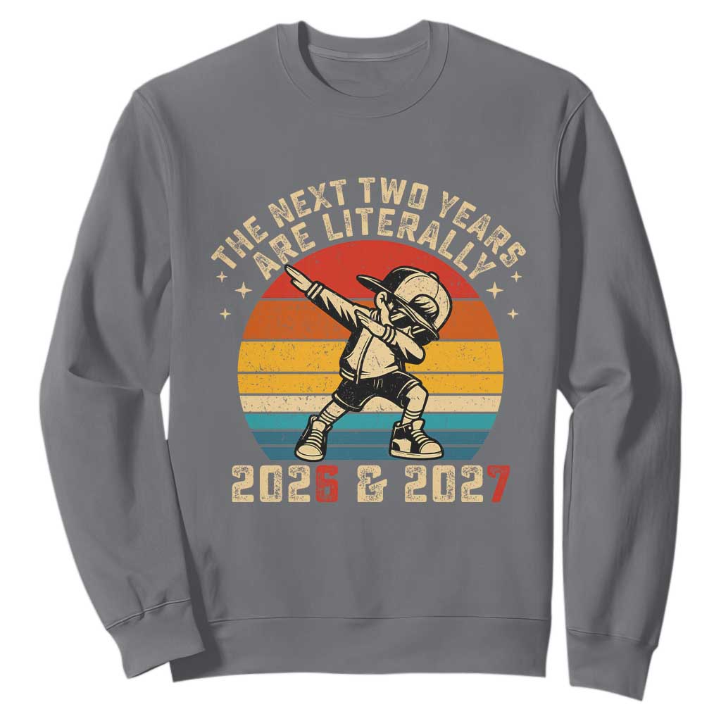 Funny Six Seven 67 New Year Sweatshirt The Next Two Years Are Literally 2026 And 2027 TS11 Charcoal Print Your Wear