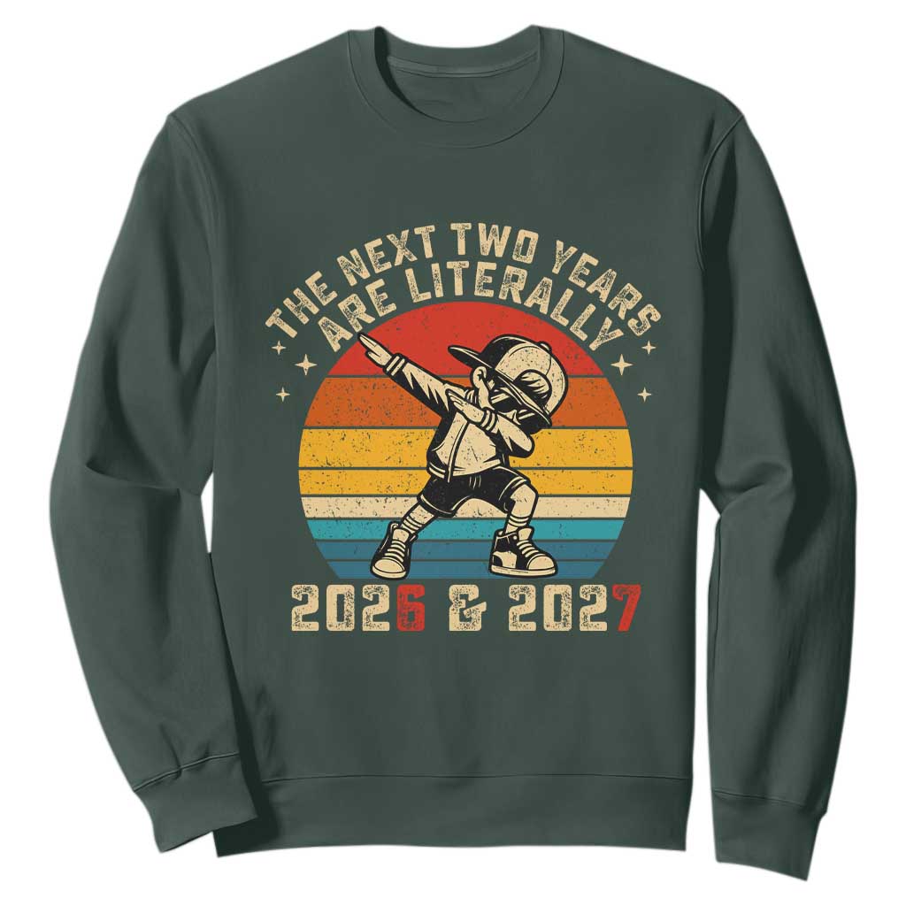 Funny Six Seven 67 New Year Sweatshirt The Next Two Years Are Literally 2026 And 2027 TS11 Dark Forest Green Print Your Wear