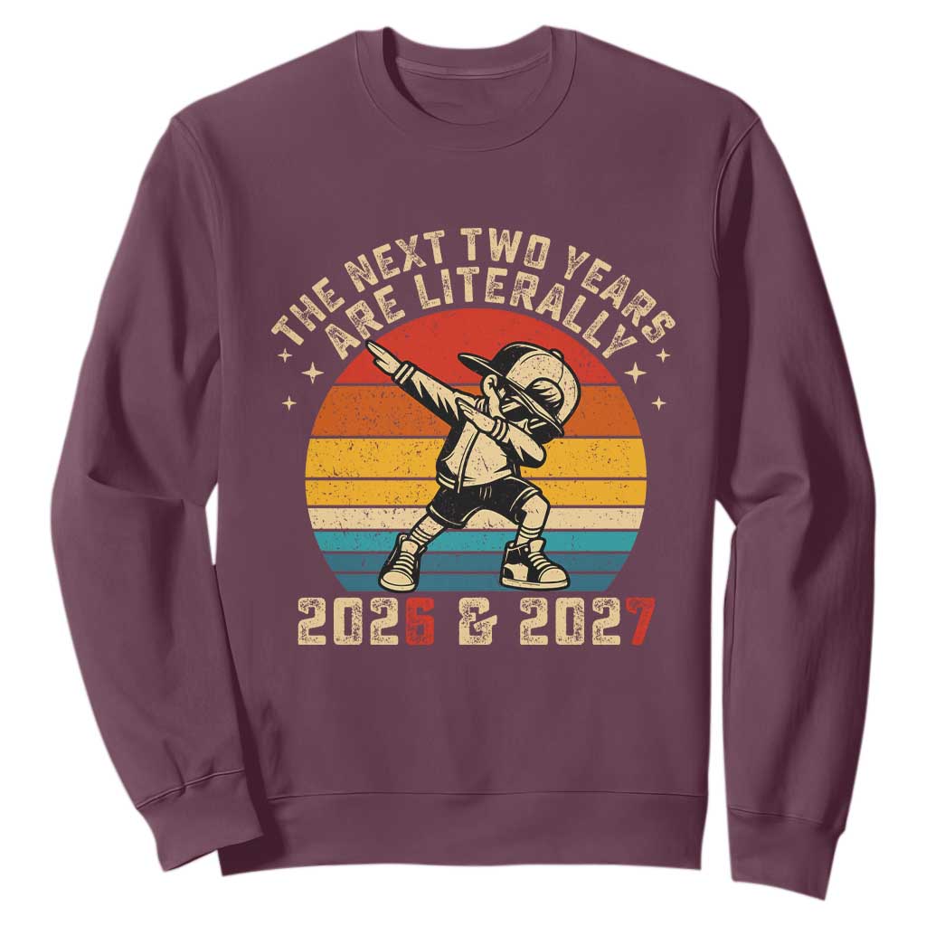Funny Six Seven 67 New Year Sweatshirt The Next Two Years Are Literally 2026 And 2027 TS11 Maroon Print Your Wear