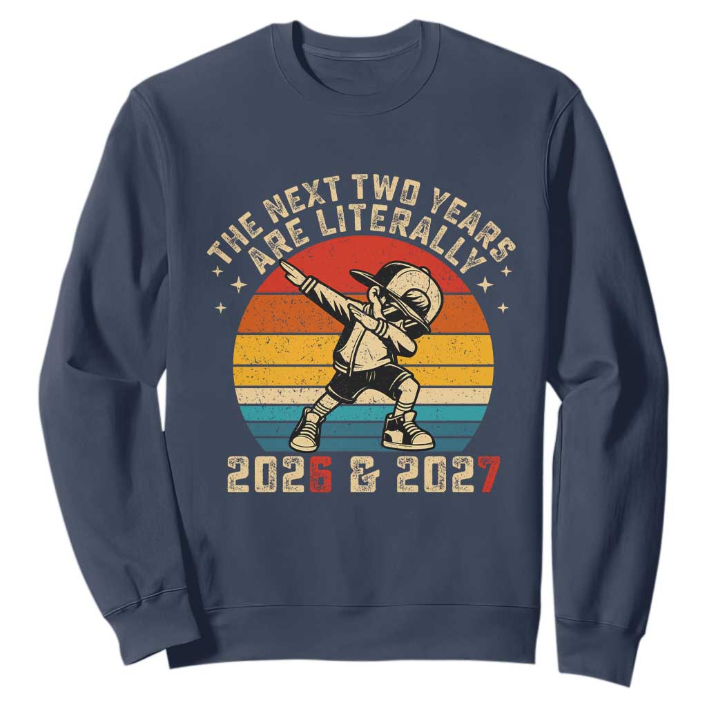 Funny Six Seven 67 New Year Sweatshirt The Next Two Years Are Literally 2026 And 2027 TS11 Navy Print Your Wear