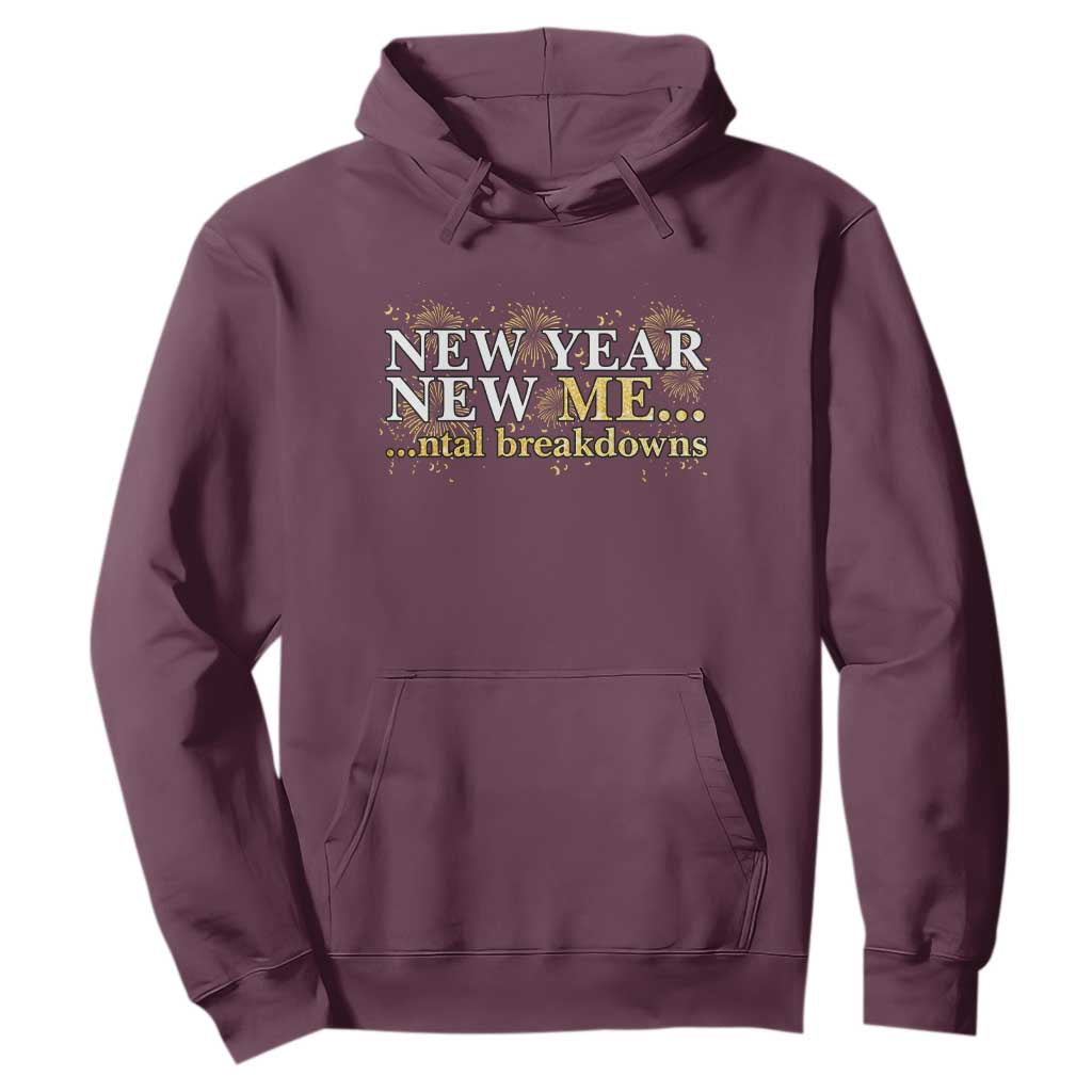 New Year New Me Mental Breakdowns Hoodie Funny New Year Party Fireworks TS11 Maroon Print Your Wear