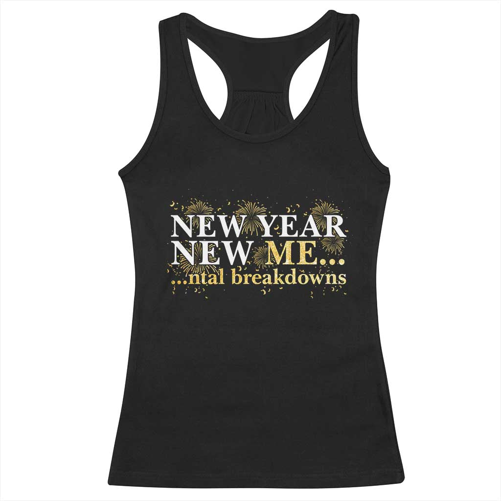 New Year New Me Mental Breakdowns Racerback Tank Top Funny New Year Party Fireworks TS11 Black Print Your Wear
