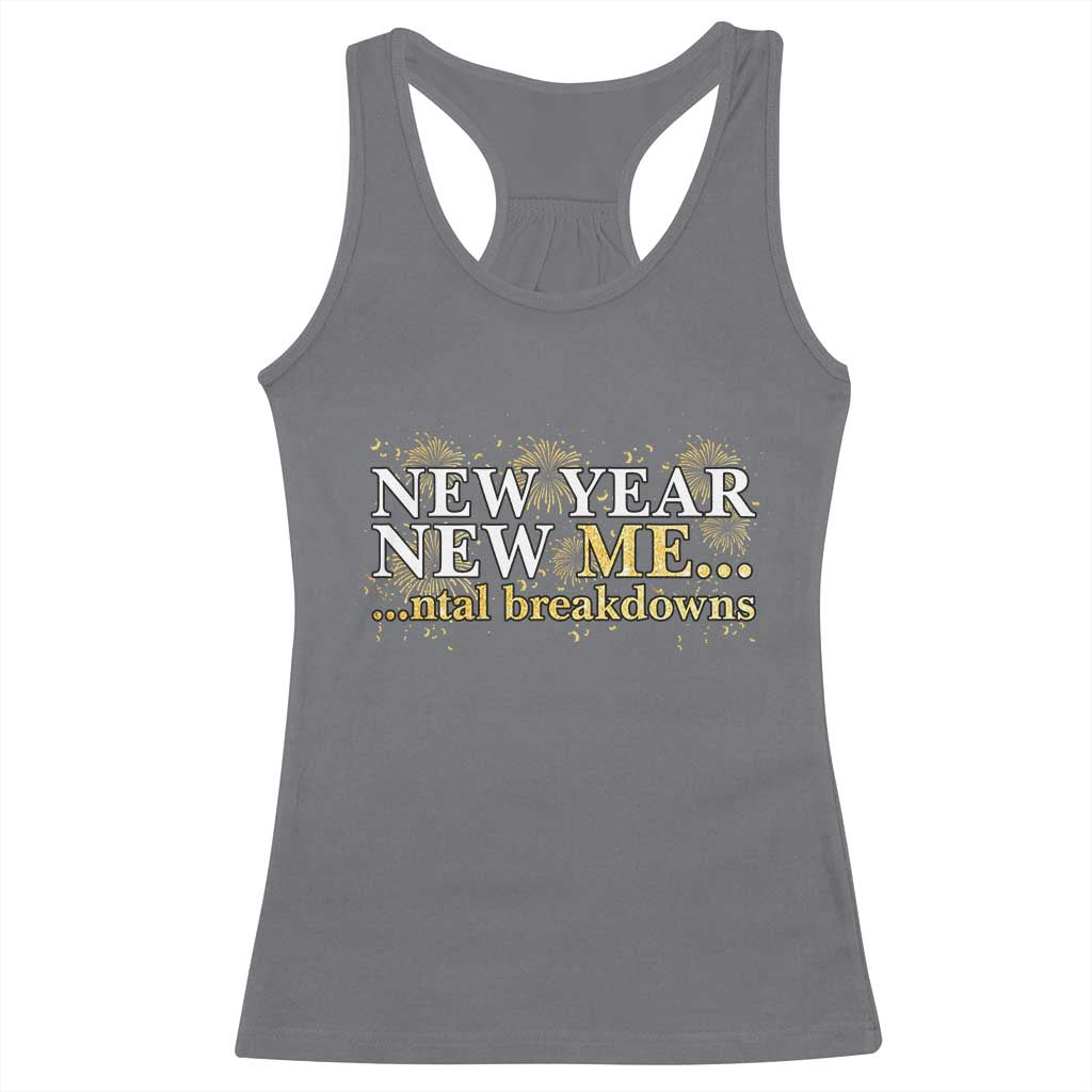 New Year New Me Mental Breakdowns Racerback Tank Top Funny New Year Party Fireworks TS11 Charcoal Print Your Wear