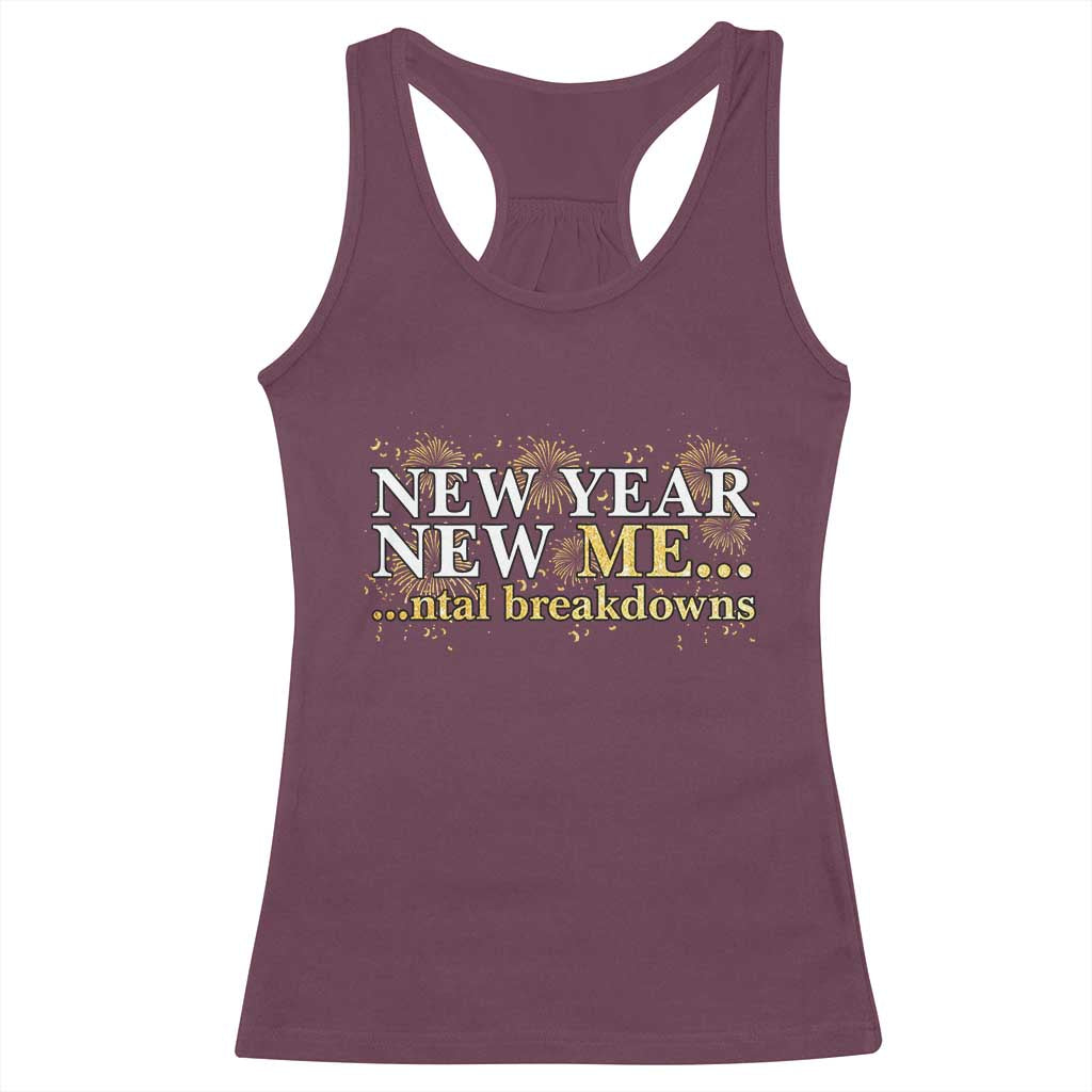 New Year New Me Mental Breakdowns Racerback Tank Top Funny New Year Party Fireworks TS11 Maroon Print Your Wear
