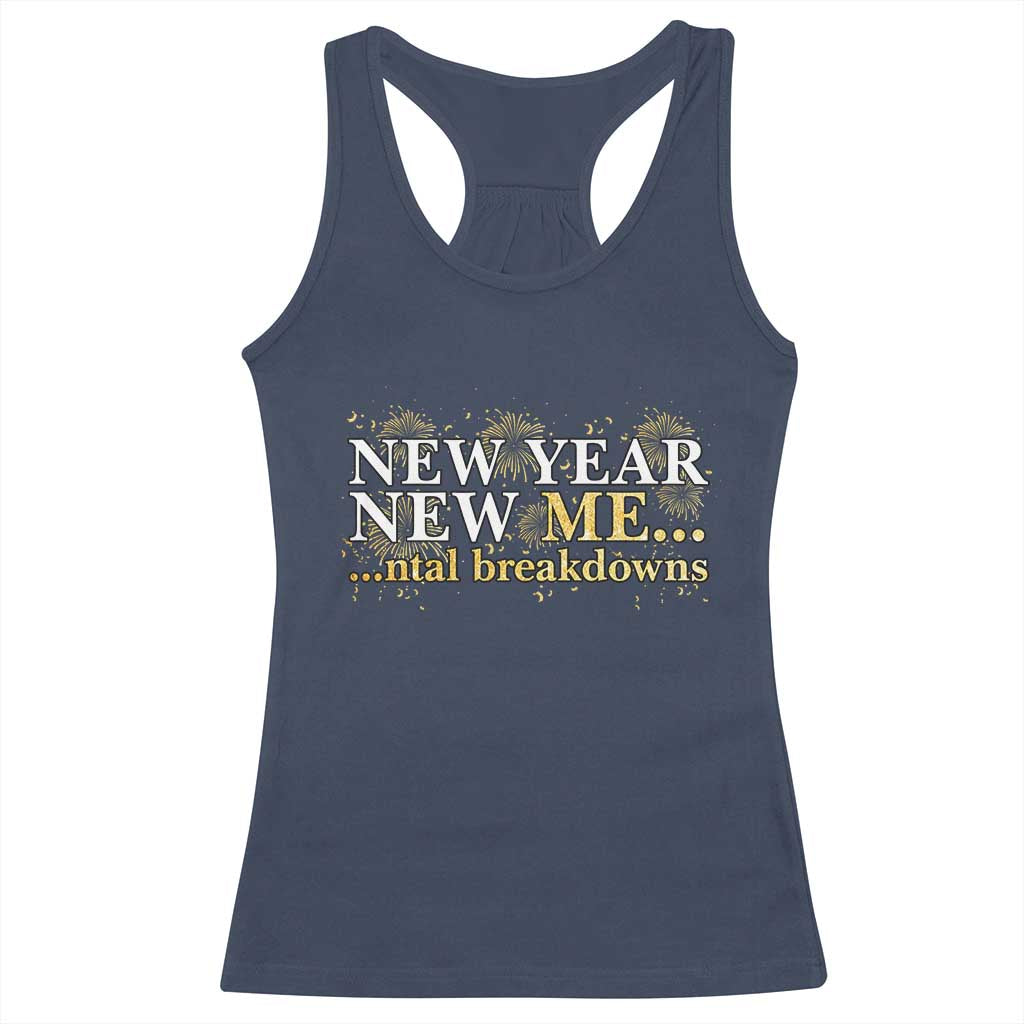 New Year New Me Mental Breakdowns Racerback Tank Top Funny New Year Party Fireworks TS11 Navy Print Your Wear