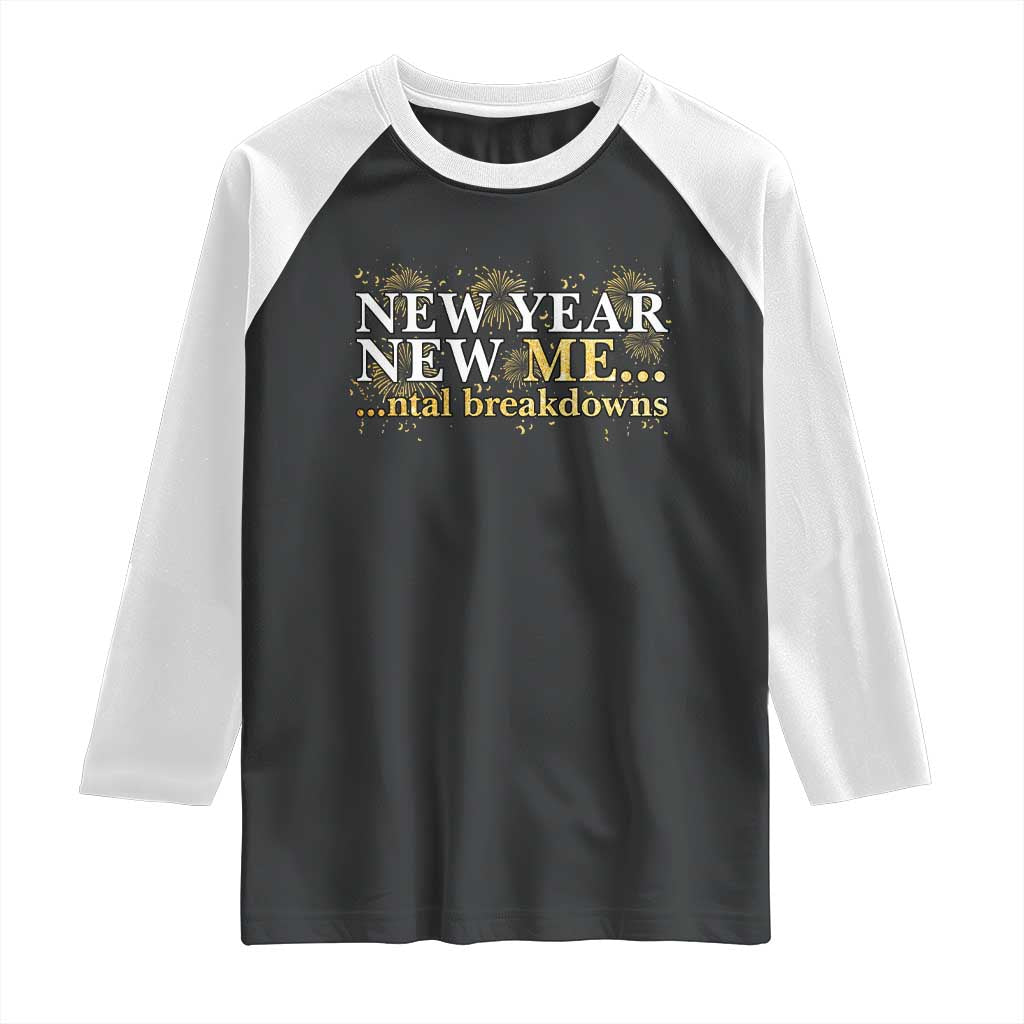 New Year New Me Mental Breakdowns Raglan Shirt Funny New Year Party Fireworks TS11 Black White Print Your Wear