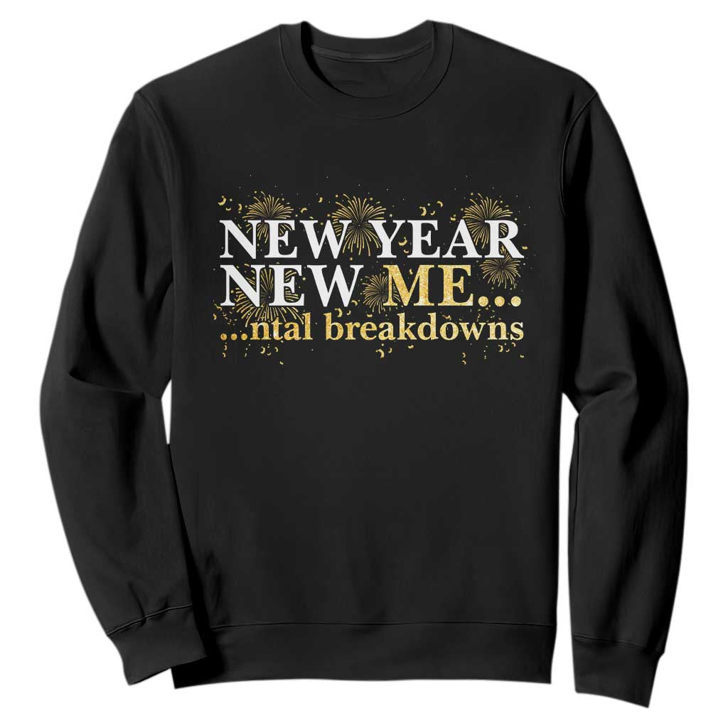 New Year New Me Mental Breakdowns Sweatshirt Funny New Year Party Fireworks TS11 Black Print Your Wear