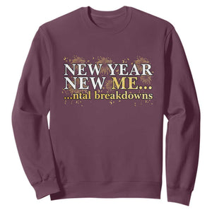 New Year New Me Mental Breakdowns Sweatshirt Funny New Year Party Fireworks TS11 Maroon Print Your Wear