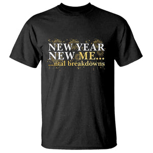 New Year New Me Mental Breakdowns T Shirt Funny New Year Party Fireworks TS11 Black Print Your Wear