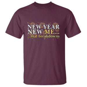 New Year New Me Mental Breakdowns T Shirt Funny New Year Party Fireworks TS11 Maroon Print Your Wear
