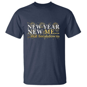 New Year New Me Mental Breakdowns T Shirt Funny New Year Party Fireworks TS11 Navy Print Your Wear