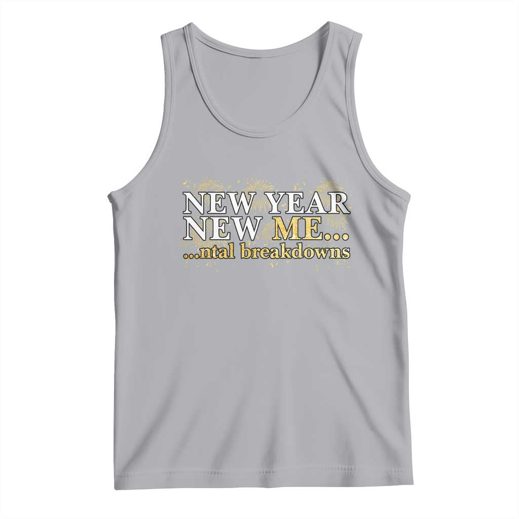 New Year New Me Mental Breakdowns Tank Top Funny New Year Party Fireworks TS11 Athletic Heather Print Your Wear