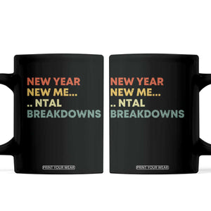 New Year New Me Mental Breakdowns Coffee Mug Funny New Year Party TS11 Black Print Your Wear
