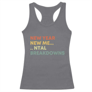 New Year New Me Mental Breakdowns Racerback Tank Top Funny New Year Party TS11 Charcoal Print Your Wear