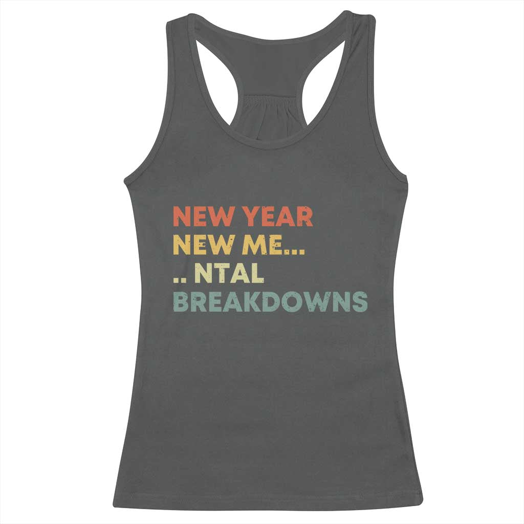 New Year New Me Mental Breakdowns Racerback Tank Top Funny New Year Party TS11 Dark Heather Print Your Wear