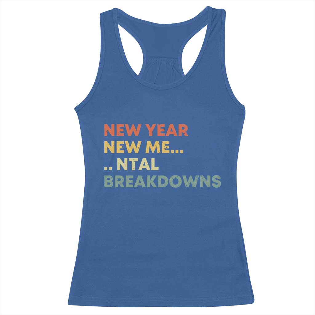New Year New Me Mental Breakdowns Racerback Tank Top Funny New Year Party TS11 Royal Blue Print Your Wear