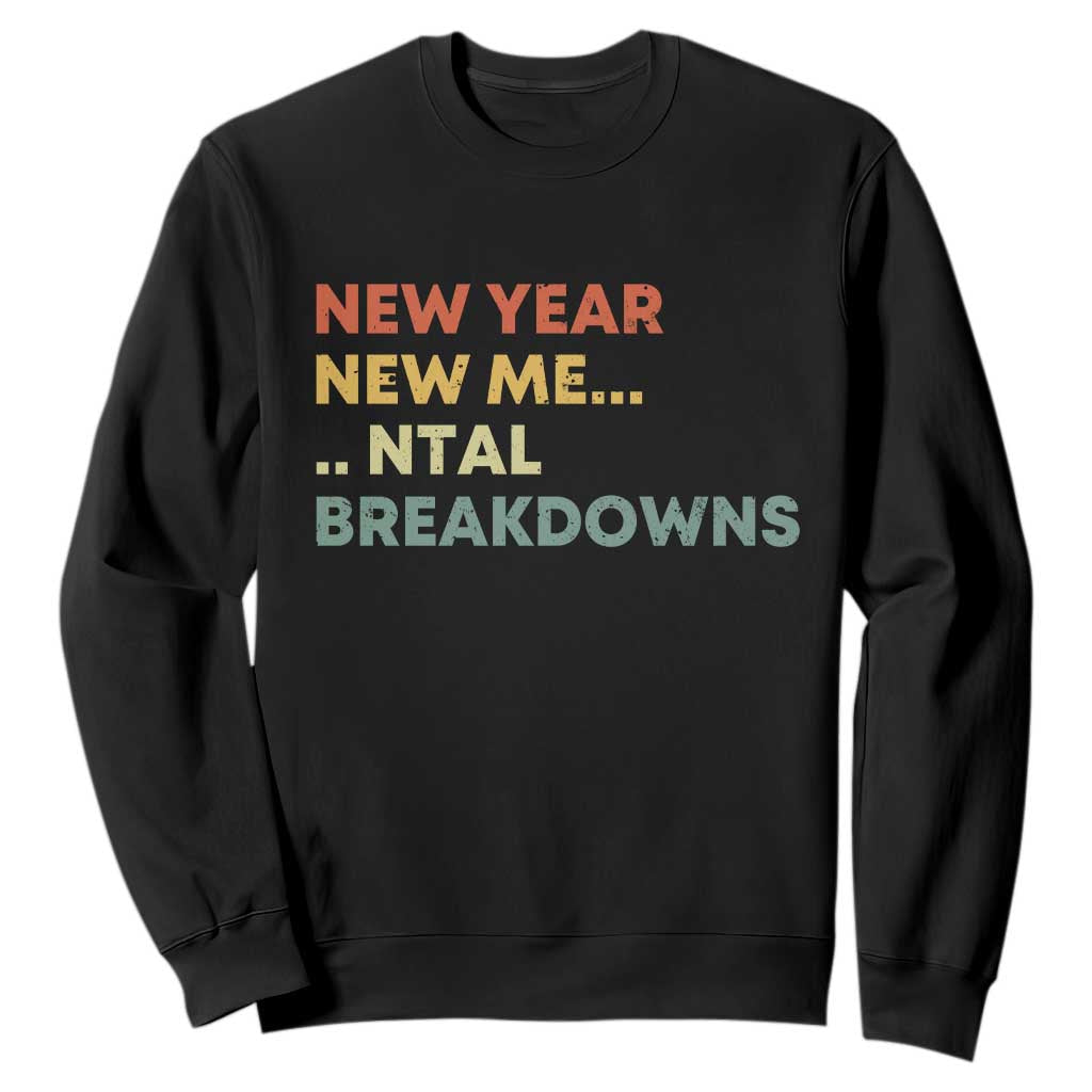 New Year New Me Mental Breakdowns Sweatshirt Funny New Year Party TS11 Black Print Your Wear