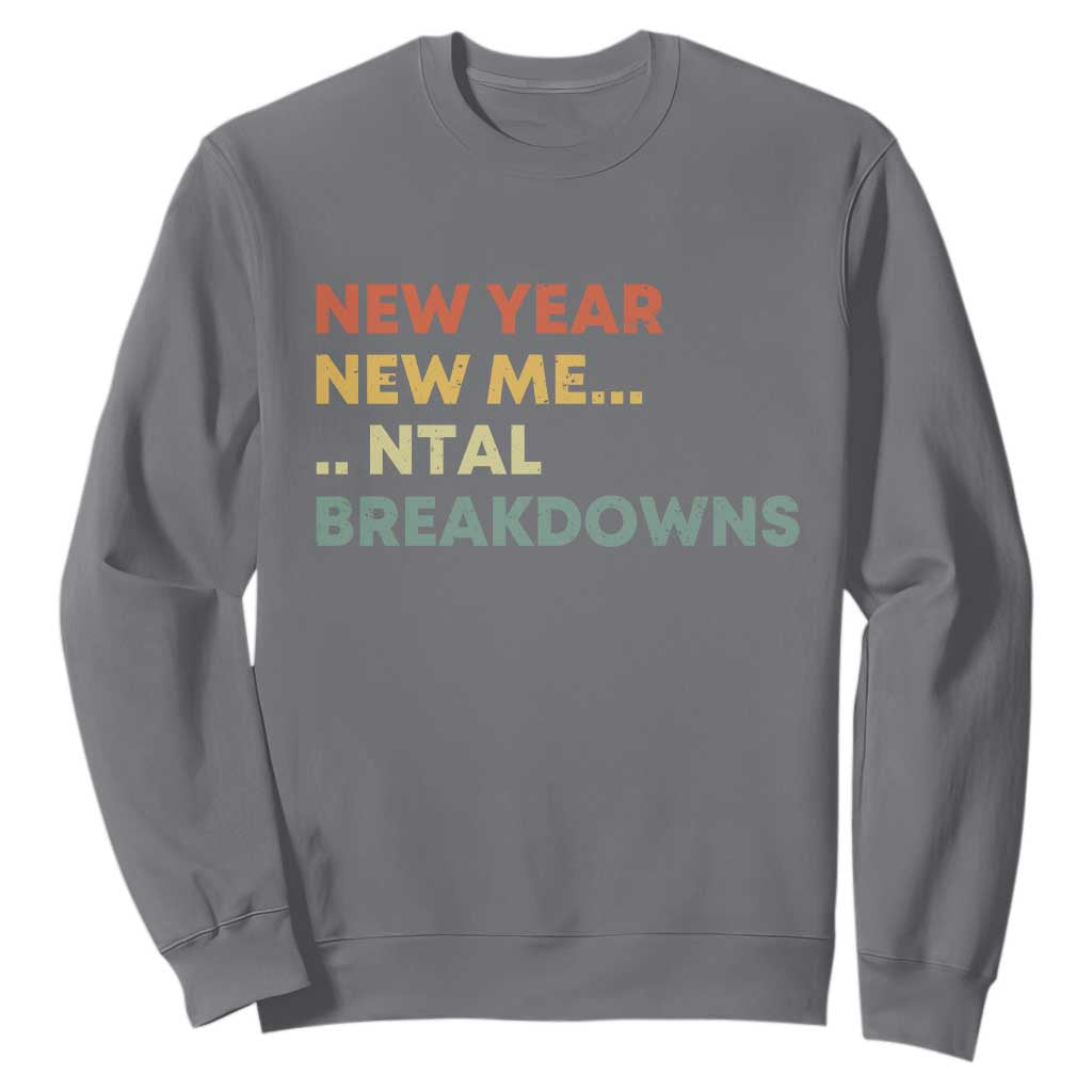 New Year New Me Mental Breakdowns Sweatshirt Funny New Year Party TS11 Charcoal Print Your Wear