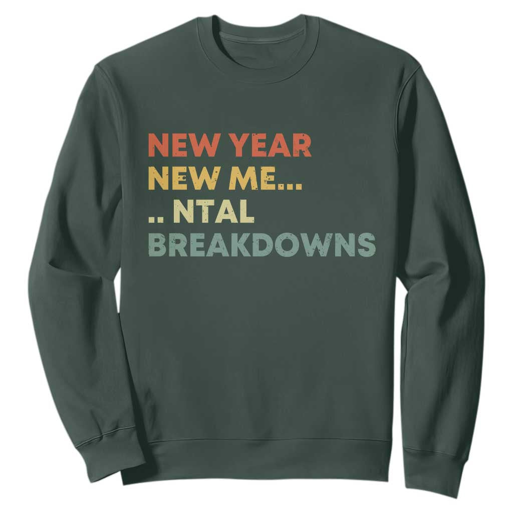 New Year New Me Mental Breakdowns Sweatshirt Funny New Year Party TS11 Dark Forest Green Print Your Wear