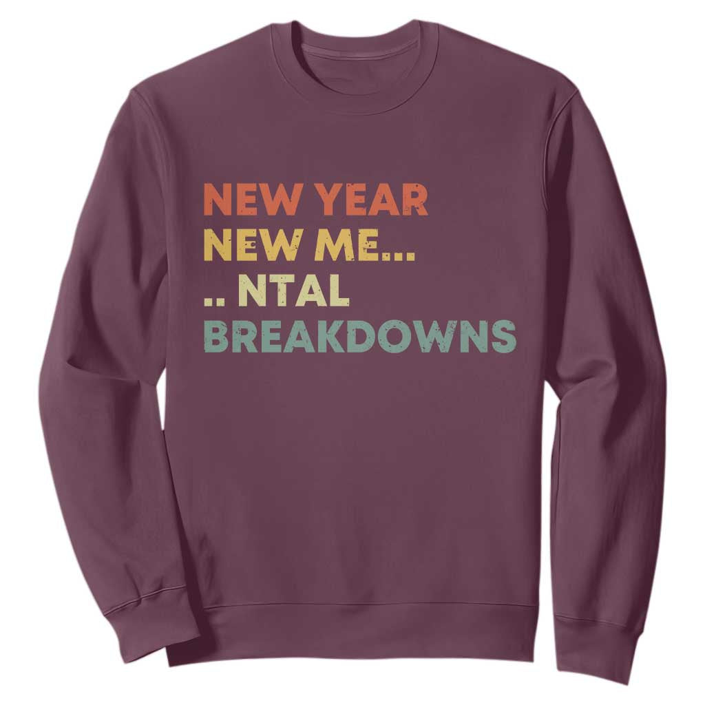 New Year New Me Mental Breakdowns Sweatshirt Funny New Year Party TS11 Maroon Print Your Wear