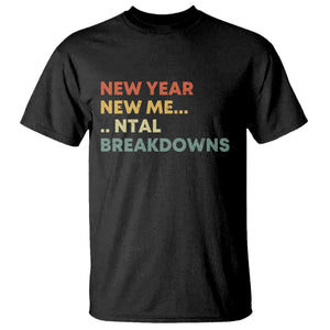 New Year New Me Mental Breakdowns T Shirt Funny New Year Party TS11 Black Print Your Wear