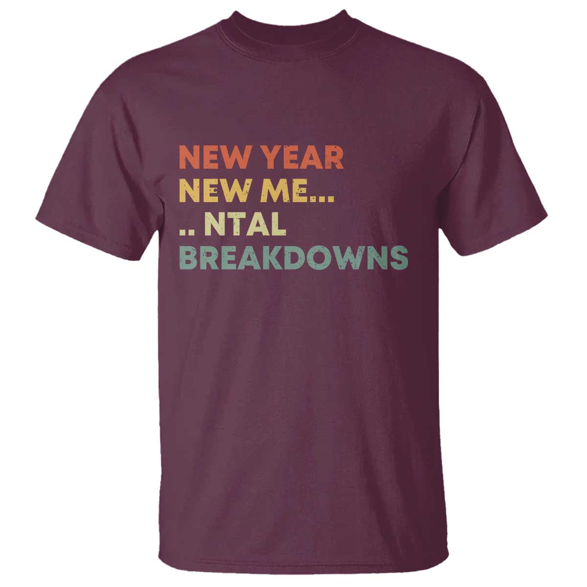New Year New Me Mental Breakdowns T Shirt Funny New Year Party TS11 Maroon Print Your Wear