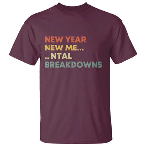 New Year New Me Mental Breakdowns T Shirt Funny New Year Party TS11 Maroon Print Your Wear
