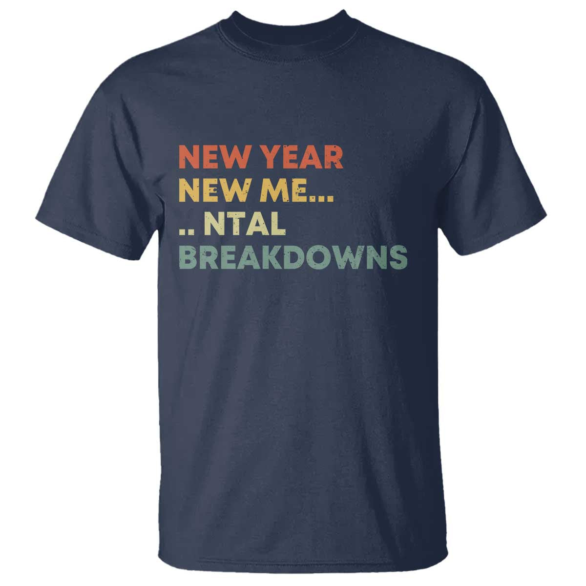 New Year New Me Mental Breakdowns T Shirt Funny New Year Party TS11 Navy Print Your Wear