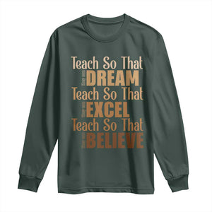 Teach So That They Can Dream Excel Believe Long Sleeve Shirt Teacher Black History TS11 Dark Forest Green Print Your Wear