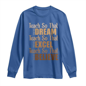 Teach So That They Can Dream Excel Believe Long Sleeve Shirt Teacher Black History TS11 Royal Blue Print Your Wear