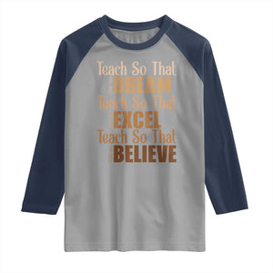 Teach So That They Can Dream Excel Believe Raglan Shirt Teacher Black History TS11 Sport Gray Navy Print Your Wear