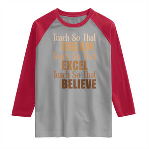 Teach So That They Can Dream Excel Believe Raglan Shirt Teacher Black History TS11 Sport Gray Red Print Your Wear