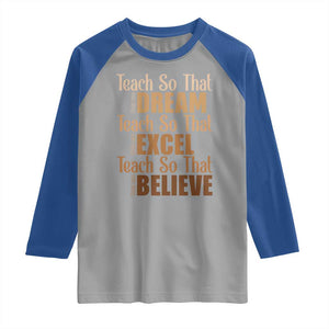 Teach So That They Can Dream Excel Believe Raglan Shirt Teacher Black History TS11 Sport Gray Royal Print Your Wear