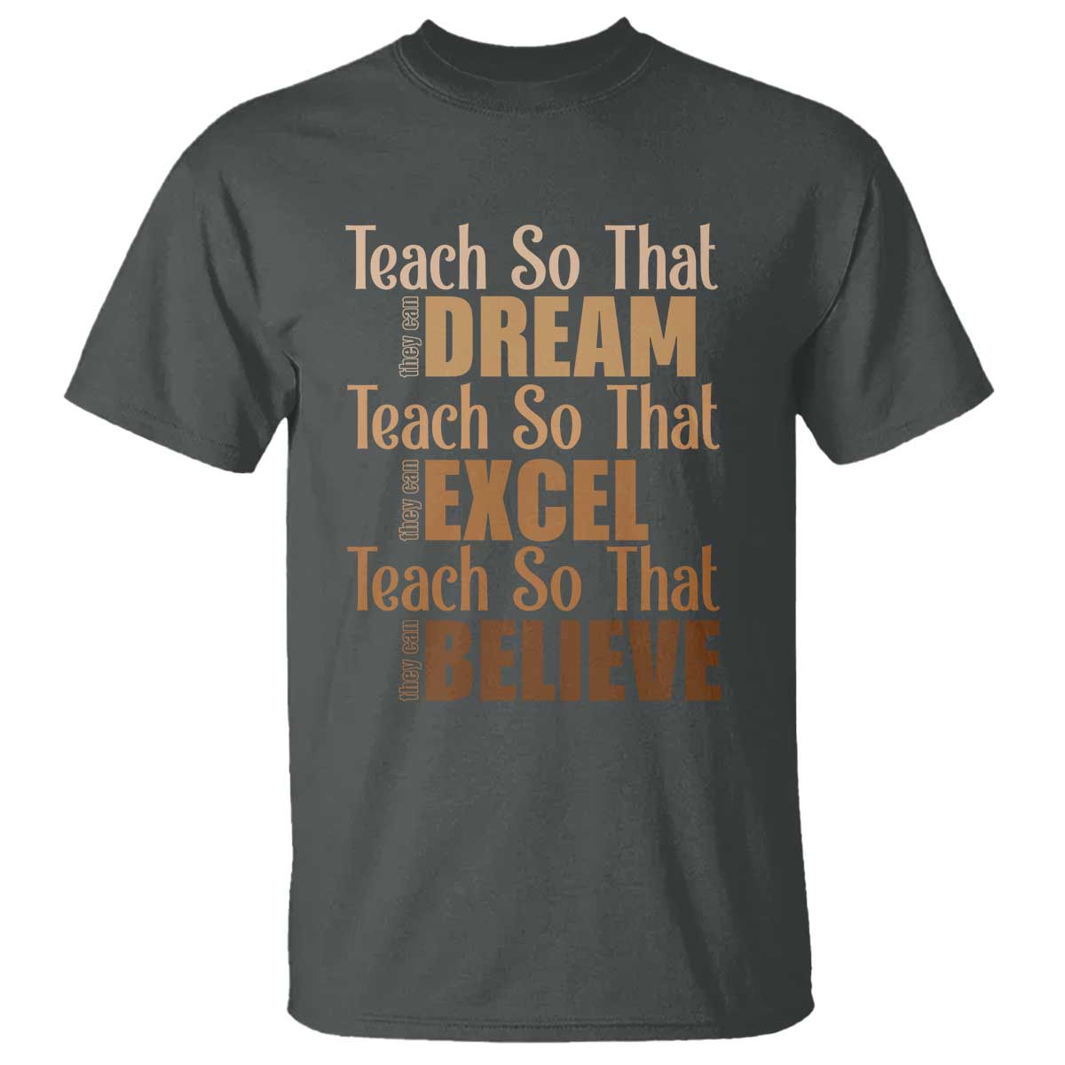 Teach So That They Can Dream Excel Believe T Shirt Teacher Black History TS11 Dark Heather Print Your Wear