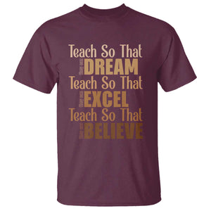 Teach So That They Can Dream Excel Believe T Shirt Teacher Black History TS11 Maroon Print Your Wear