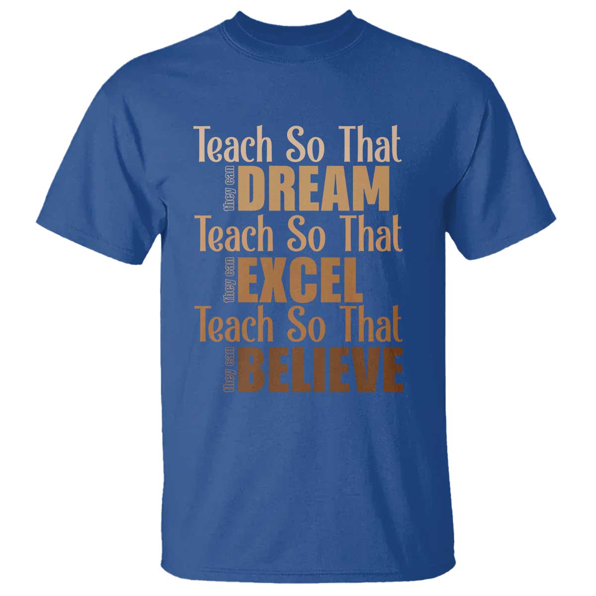 Teach So That They Can Dream Excel Believe T Shirt Teacher Black History TS11 Royal Blue Print Your Wear