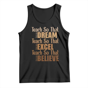 Teach So That They Can Dream Excel Believe Tank Top Teacher Black History TS11 Black Print Your Wear