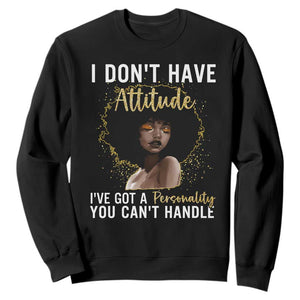 Proud Black African American Sweatshirt I Don't Have Attitude I've Got A Personality Glitter Print TS11 Black Print Your Wear