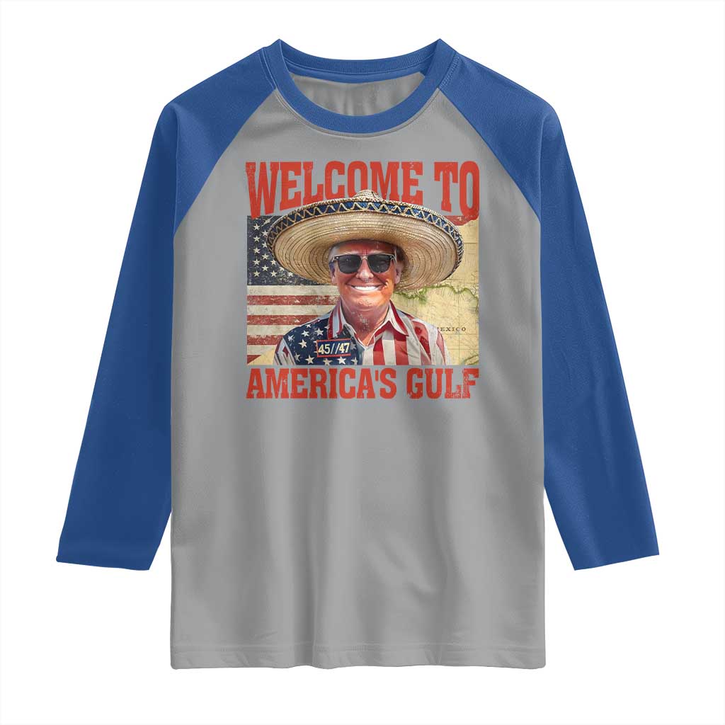 Funny Trump 2025 Welcome To America's Gulf Raglan Shirt Vintage American Flag Sombrero Hat TS11 Sport Gray Royal Print Your Wear