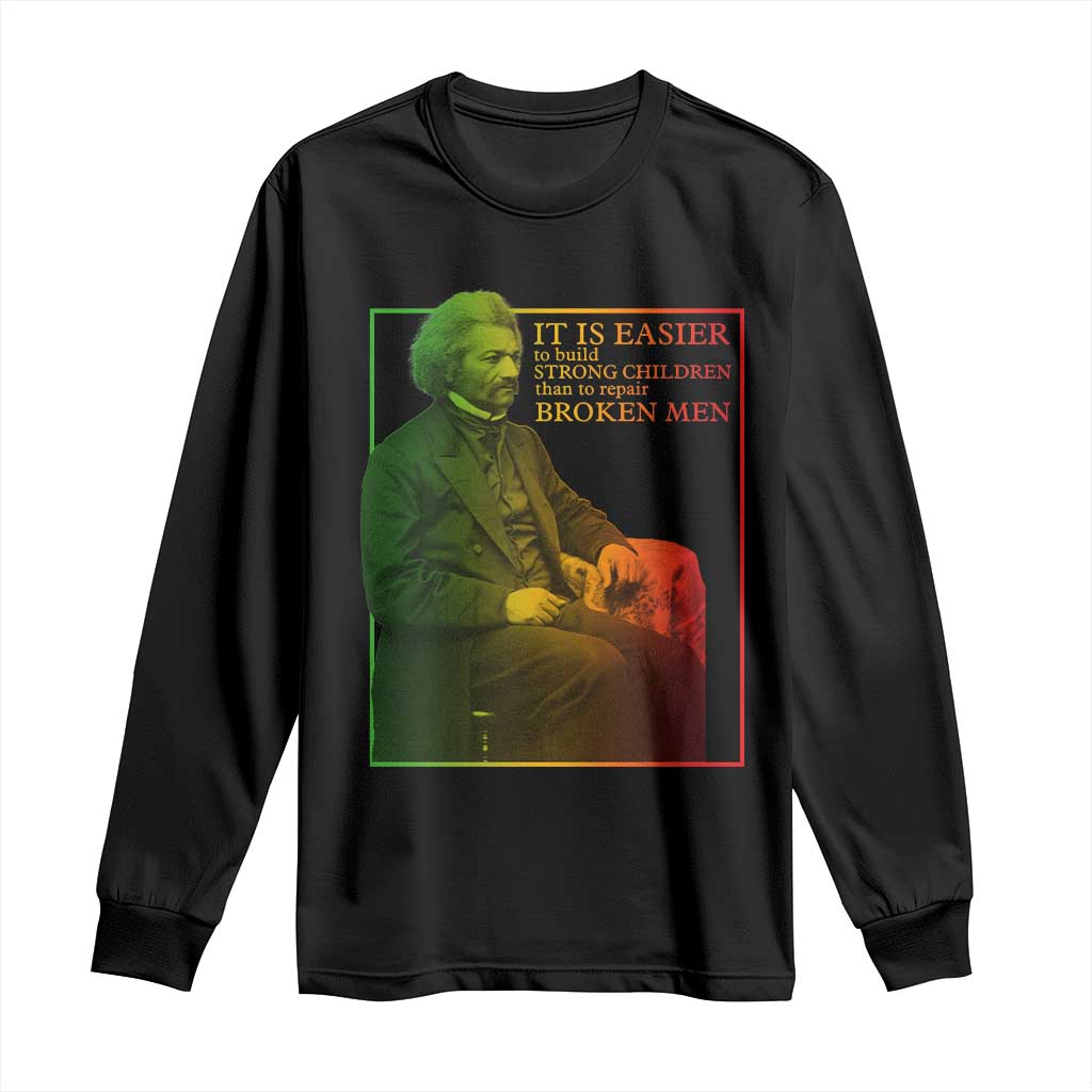 Frederick Douglass Long Sleeve Shirt It Is Easier To Build Strong Children Than To Repair Broken Men TS11 Black Print Your Wear