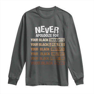 Never Apologize For Your Black Thoughts Loyalties Motives History Pride Or Skin Long Sleeve Shirt African American Black History Month TS11 Dark Heather Print Your Wear