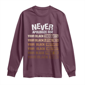 Never Apologize For Your Black Thoughts Loyalties Motives History Pride Or Skin Long Sleeve Shirt African American Black History Month TS11 Maroon Print Your Wear