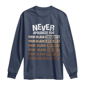 Never Apologize For Your Black Thoughts Loyalties Motives History Pride Or Skin Long Sleeve Shirt African American Black History Month TS11 Navy Print Your Wear