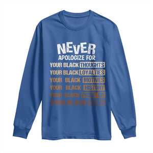 Never Apologize For Your Black Thoughts Loyalties Motives History Pride Or Skin Long Sleeve Shirt African American Black History Month TS11 Royal Blue Print Your Wear