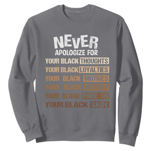 Never Apologize For Your Black Thoughts Loyalties Motives History Pride Or Skin Sweatshirt African American Black History Month TS11 Charcoal Print Your Wear